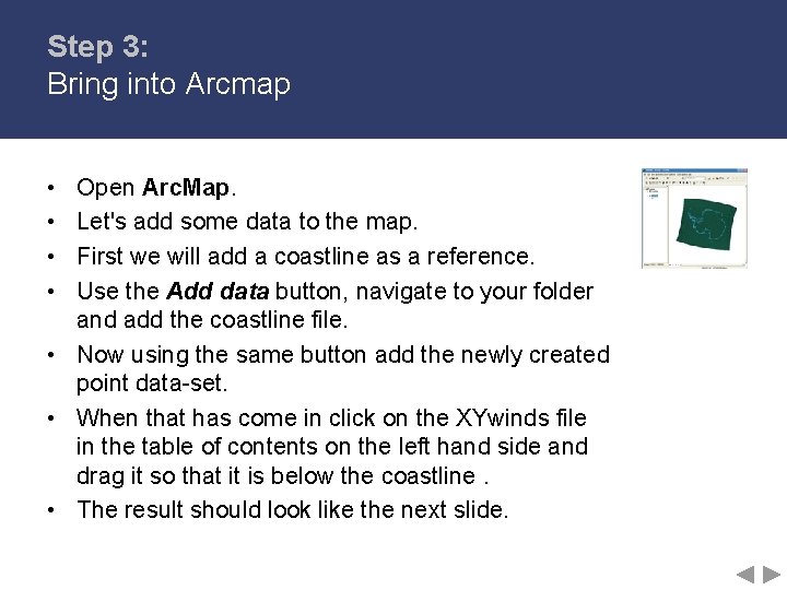 Step 3: Bring into Arcmap • • Open Arc. Map. Let's add some data