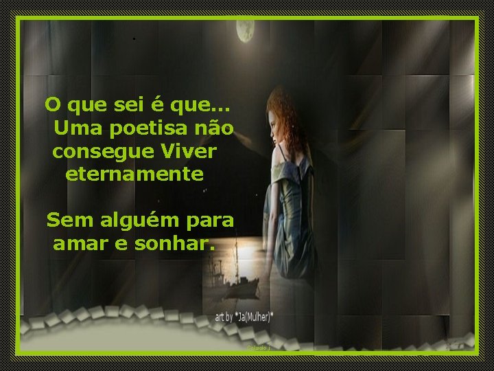 . O que sei é que. . . Uma poetisa não consegue Viver eternamente