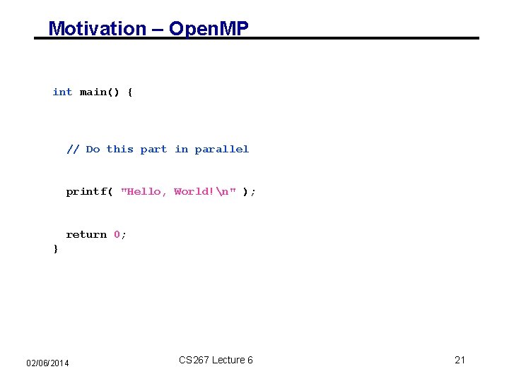 Motivation – Open. MP int main() { // Do this part in parallel printf(