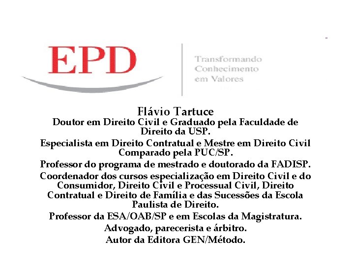 Flávio Tartuce Doutor em Direito Civil e Graduado pela Faculdade de Direito da USP.