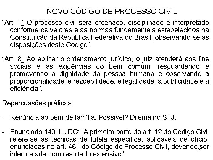 NOVO CÓDIGO DE PROCESSO CIVIL “Art. 1 o O processo civil será ordenado, disciplinado
