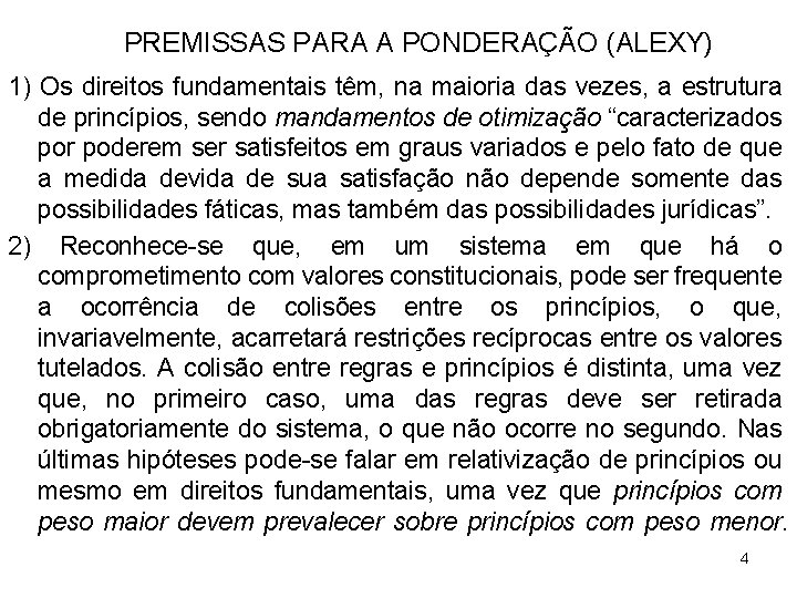 PREMISSAS PARA A PONDERAÇÃO (ALEXY) 1) Os direitos fundamentais têm, na maioria das vezes,