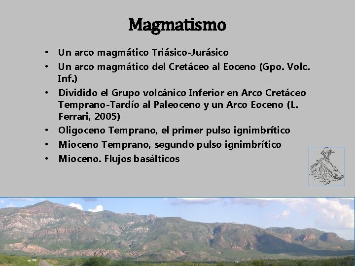 Magmatismo • Un arco magmático Triásico-Jurásico • Un arco magmático del Cretáceo al Eoceno