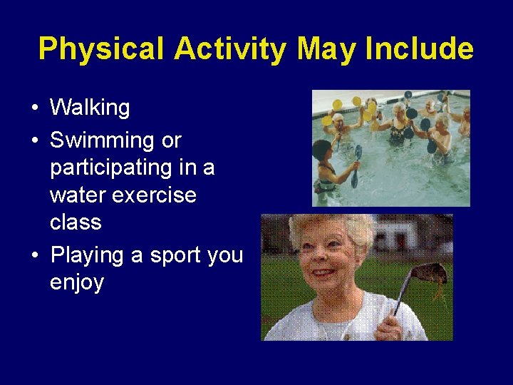 Physical Activity May Include • Walking • Swimming or participating in a water exercise Physical Activity May Include • Walking • Swimming or participating in a water exercise