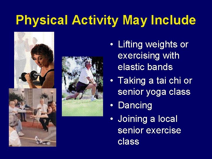 Physical Activity May Include • Lifting weights or exercising with elastic bands • Taking Physical Activity May Include • Lifting weights or exercising with elastic bands • Taking