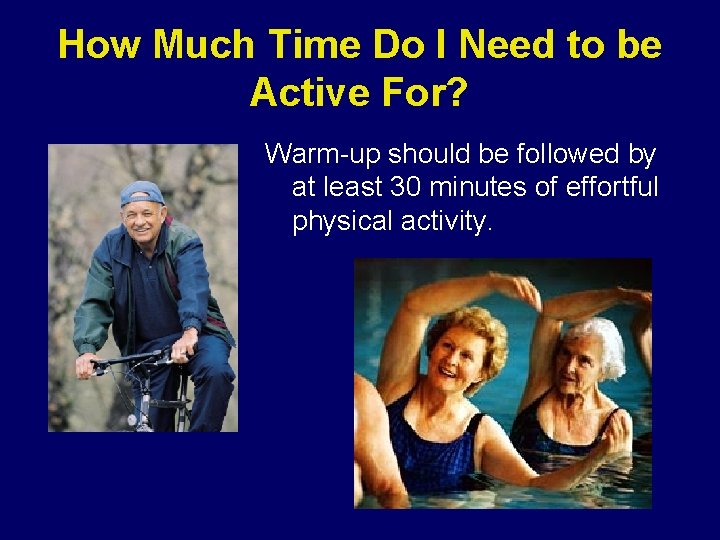 How Much Time Do I Need to be Active For? Warm-up should be followed How Much Time Do I Need to be Active For? Warm-up should be followed
