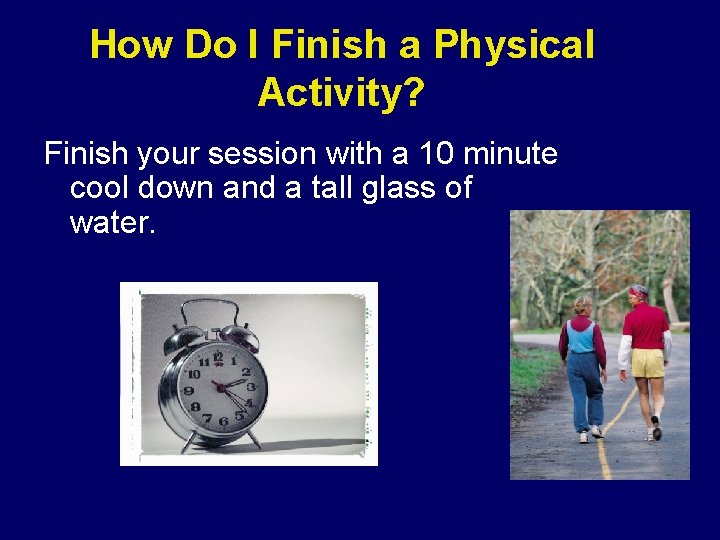 How Do I Finish a Physical Activity? Finish your session with a 10 minute How Do I Finish a Physical Activity? Finish your session with a 10 minute