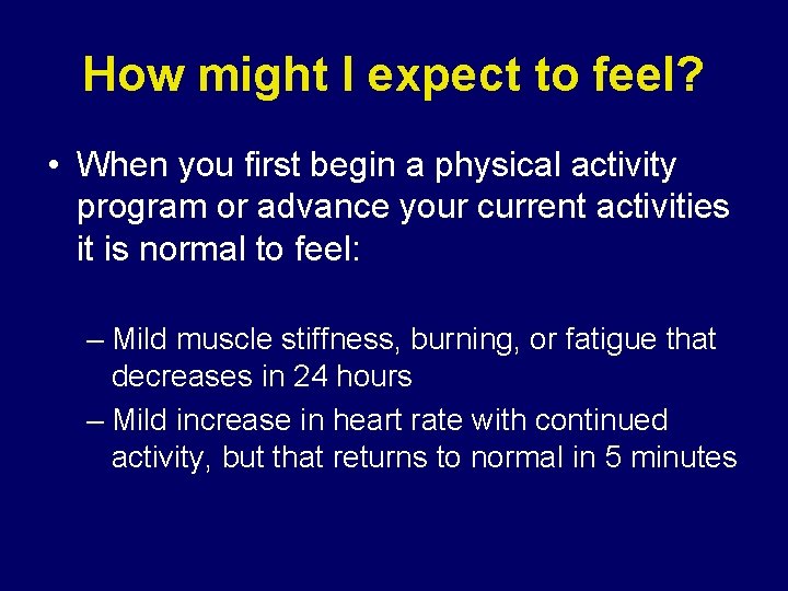 How might I expect to feel? • When you first begin a physical activity How might I expect to feel? • When you first begin a physical activity
