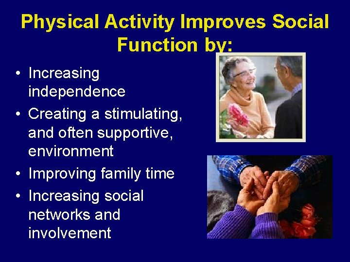 Physical Activity Improves Social Function by: • Increasing independence • Creating a stimulating, and Physical Activity Improves Social Function by: • Increasing independence • Creating a stimulating, and