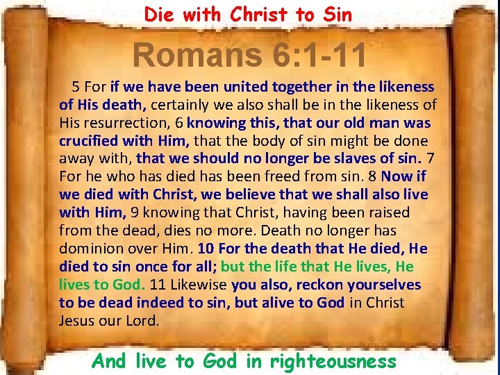 Die with Christ to Sin Romans 6: 1 -11 5 For if we have