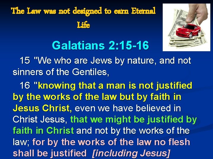 The Law was not designed to earn Eternal Life Galatians 2: 15 -16 15