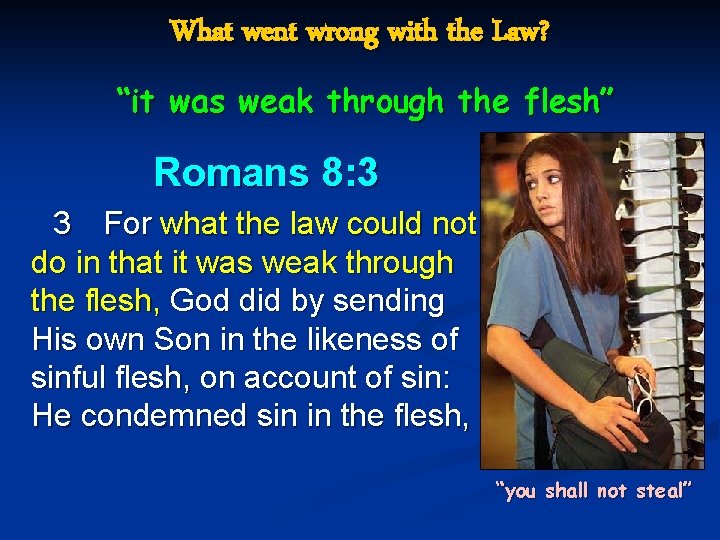 What went wrong with the Law? “it was weak through the flesh” Romans 8: