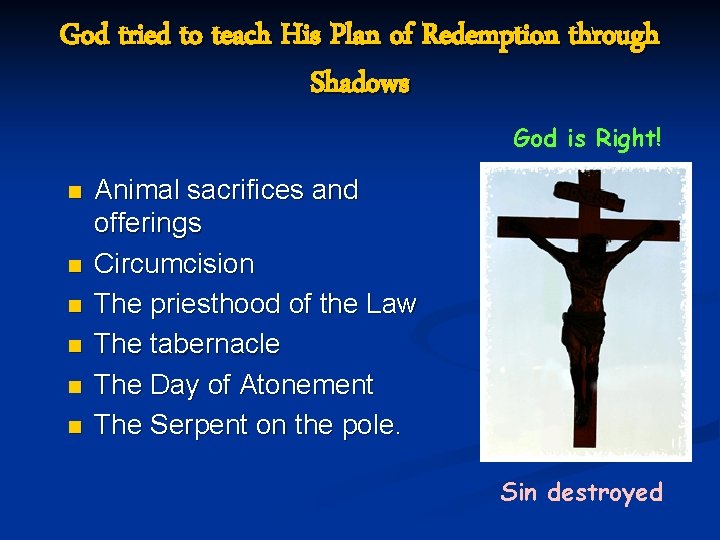 God tried to teach His Plan of Redemption through Shadows God is Right! n