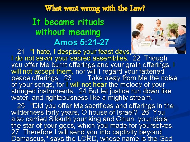 What went wrong with the Law? It became rituals without meaning Amos 5: 21