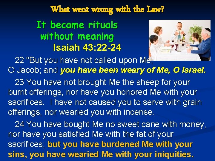 What went wrong with the Law? It became rituals without meaning Isaiah 43: 22