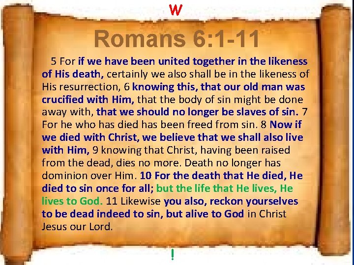 W Romans 6: 1 -11 5 For if we have been united together in