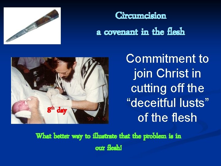 Circumcision a covenant in the flesh 8 th day Commitment to join Christ in