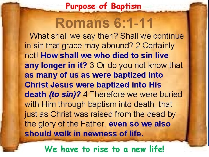 Purpose of Baptism Romans 6: 1 -11 What shall we say then? Shall we