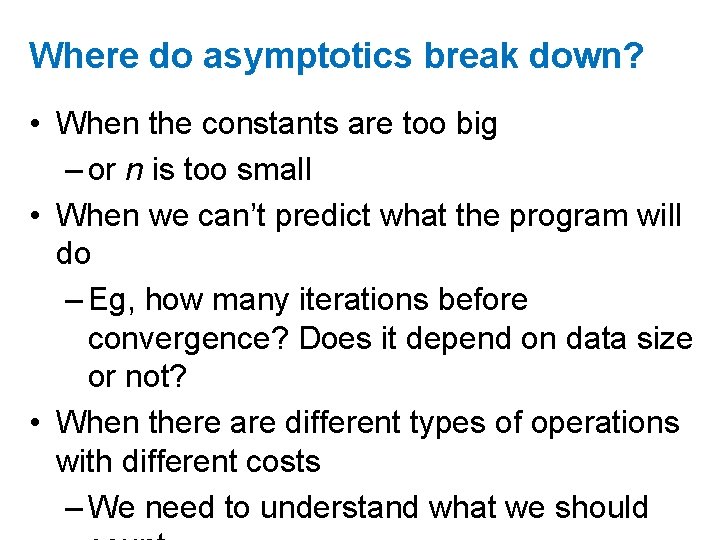 Where do asymptotics break down? • When the constants are too big – or