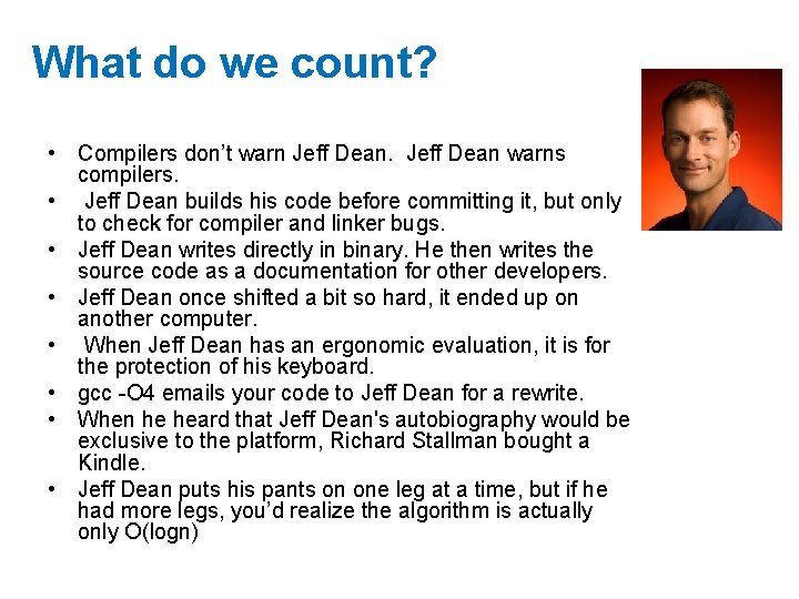 What do we count? • Compilers don’t warn Jeff Dean warns compilers. • Jeff