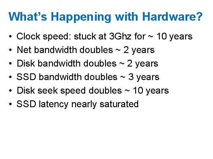 What’s Happening with Hardware? • • • Clock speed: stuck at 3 Ghz for