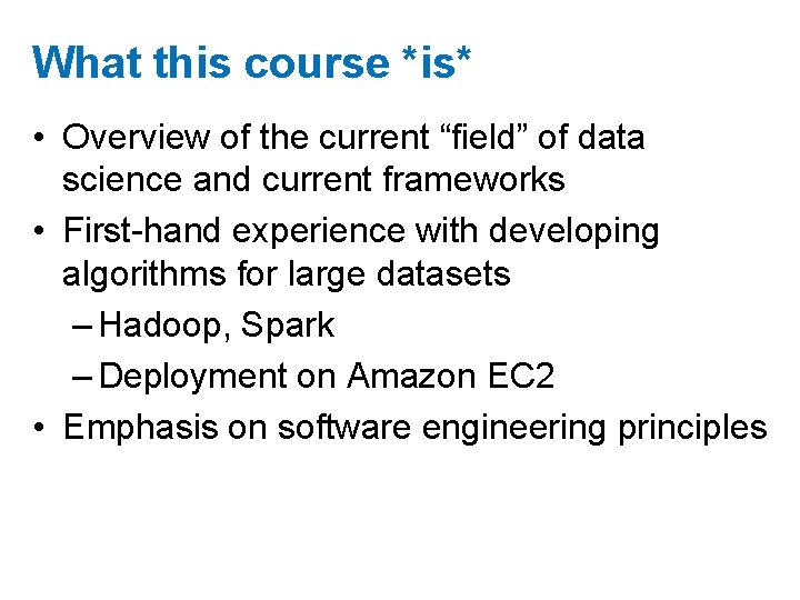 What this course *is* • Overview of the current “field” of data science and What this course *is* • Overview of the current “field” of data science and