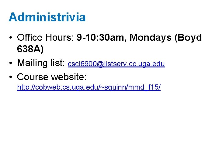 Administrivia • Office Hours: 9 -10: 30 am, Mondays (Boyd 638 A) • Mailing