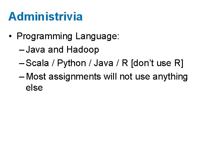 Administrivia • Programming Language: – Java and Hadoop – Scala / Python / Java