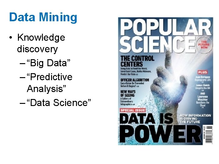 Data Mining • Knowledge discovery – “Big Data” – “Predictive Analysis” – “Data Science”