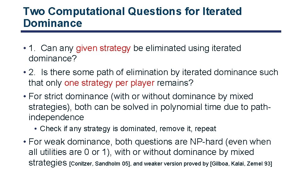 Two Computational Questions for Iterated Dominance • 1. Can any given strategy be eliminated
