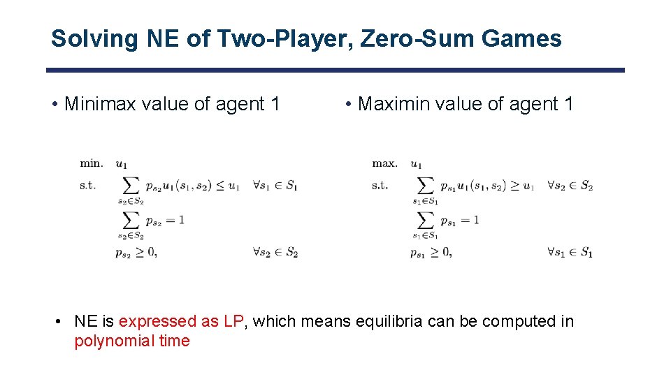 Solving NE of Two-Player, Zero-Sum Games • Minimax value of agent 1 • Maximin