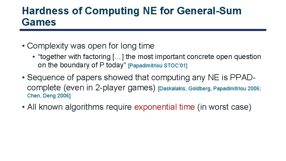 Hardness of Computing NE for General-Sum Games • Complexity was open for long time