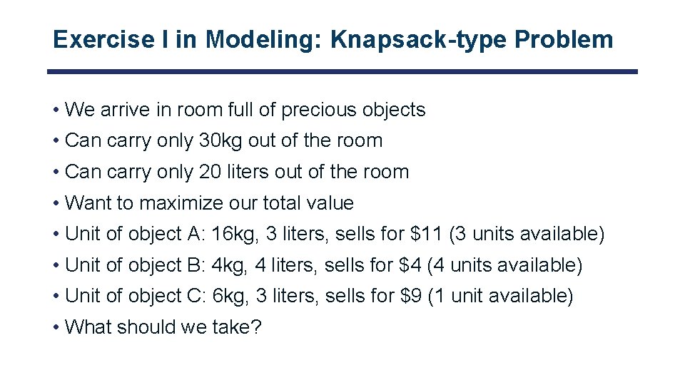 Exercise I in Modeling: Knapsack-type Problem • We arrive in room full of precious