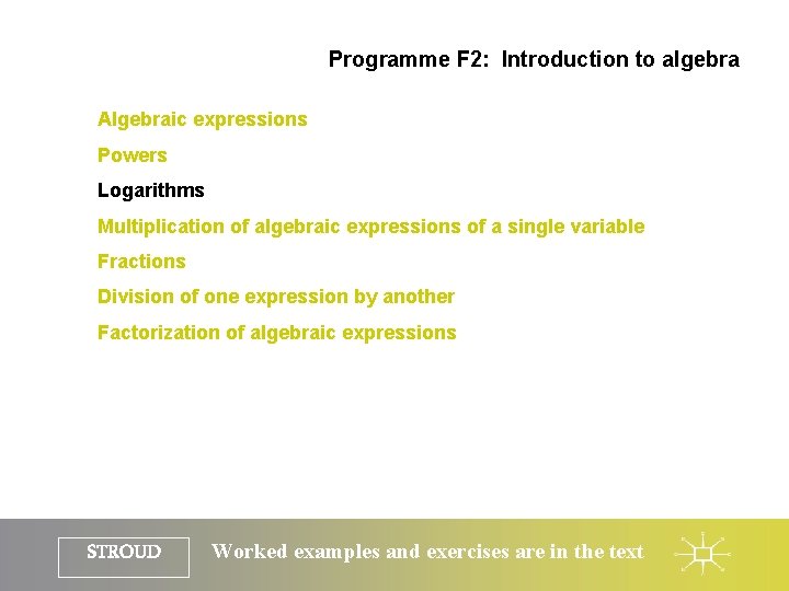 Programme F 2: Introduction to algebra Algebraic expressions Powers Logarithms Multiplication of algebraic expressions