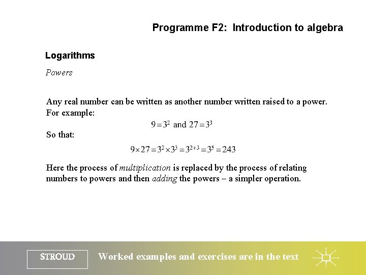 Programme F 2: Introduction to algebra Logarithms Powers Any real number can be written