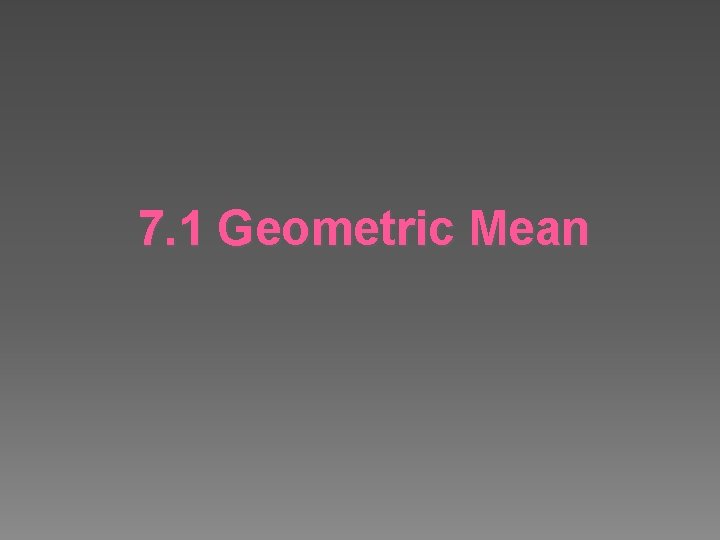 7. 1 Geometric Mean 