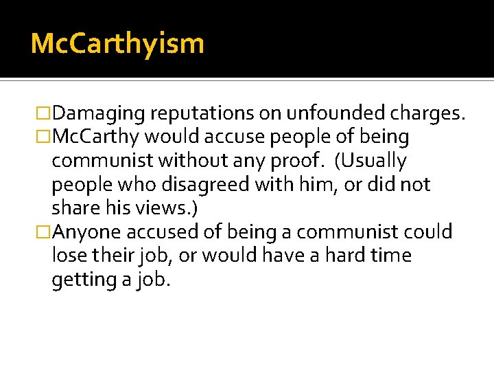 Mc. Carthyism �Damaging reputations on unfounded charges. �Mc. Carthy would accuse people of being