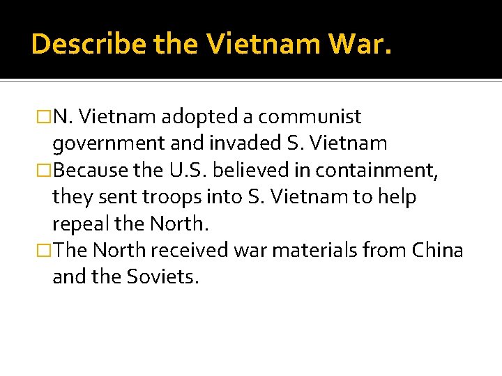 Describe the Vietnam War. �N. Vietnam adopted a communist government and invaded S. Vietnam