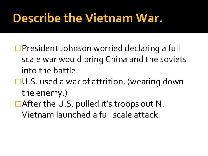 Describe the Vietnam War. �President Johnson worried declaring a full scale war would bring
