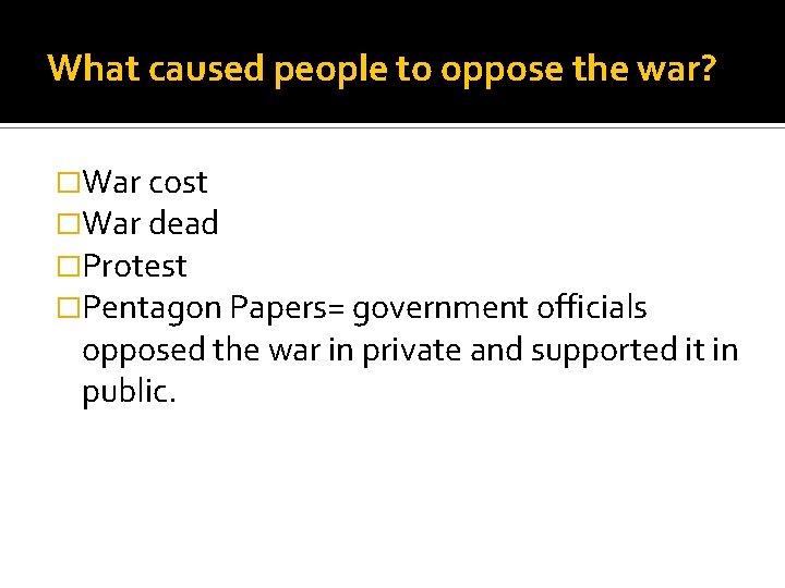 What caused people to oppose the war? �War cost �War dead �Protest �Pentagon Papers=