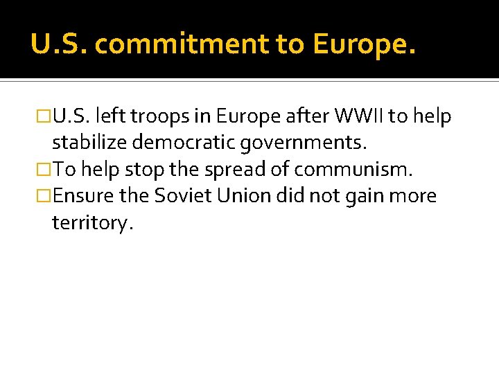 U. S. commitment to Europe. �U. S. left troops in Europe after WWII to