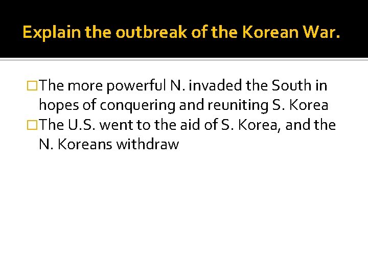 Explain the outbreak of the Korean War. �The more powerful N. invaded the South
