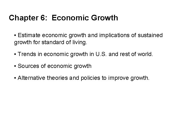 Chapter 6: Economic Growth • Estimate economic growth and implications of sustained growth for