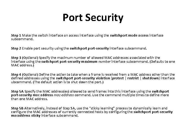 Port Security Step 1 Make the switch interface an access interface using the switchport