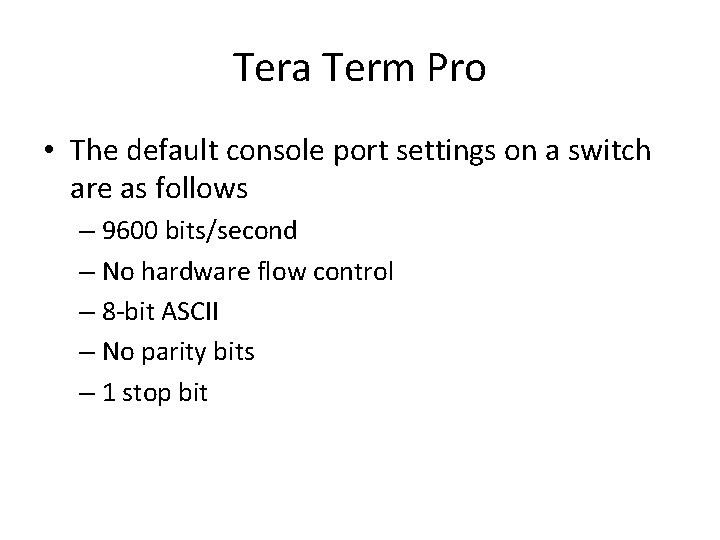 Tera Term Pro • The default console port settings on a switch are as