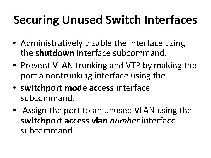 Securing Unused Switch Interfaces • Administratively disable the interface using the shutdown interface subcommand.