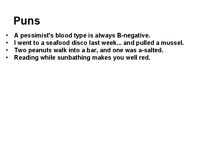 Puns • • A pessimist's blood type is always B-negative. I went to a