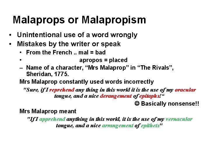 Malaprops or Malapropism • Unintentional use of a word wrongly • Mistakes by the