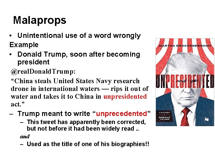 Malaprops • Unintentional use of a word wrongly Example • Donald Trump, soon after