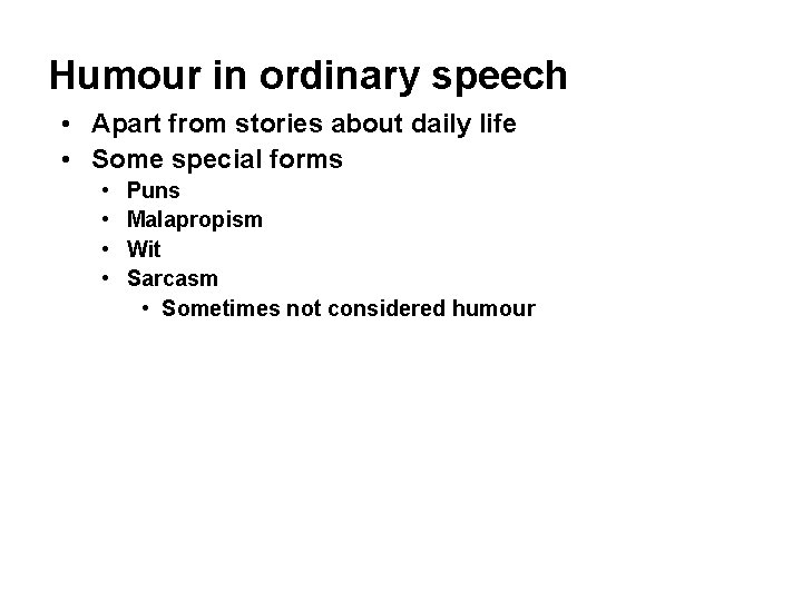 Humour in ordinary speech • Apart from stories about daily life • Some special